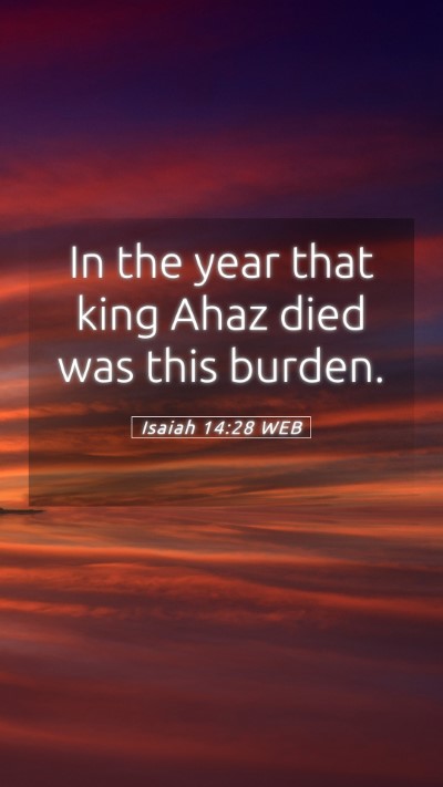 Picture 05 - Isaiah 14:28 WEB Mobile Phone Wallpaper - In the year that king Ahaz died was this - Mobile Bible Verse Wallpaper
