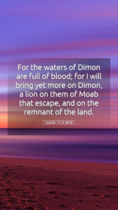 Picture 05 - Isaiah 15:9 WEB Mobile Phone Wallpaper - For the waters of Dimon are full of blood; for I - Mobile Bible Verse Wallpaper