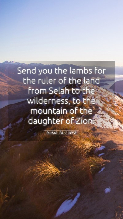 Picture 05 - Isaiah 16:1 WEB Mobile Phone Wallpaper - Send you the lambs for the ruler of the land from - Mobile Bible Verse Wallpaper