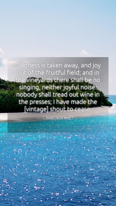 Picture 05 - Isaiah 16:10 WEB Mobile Phone Wallpaper - Gladness is taken away, and joy out of the - Mobile Bible Verse Wallpaper