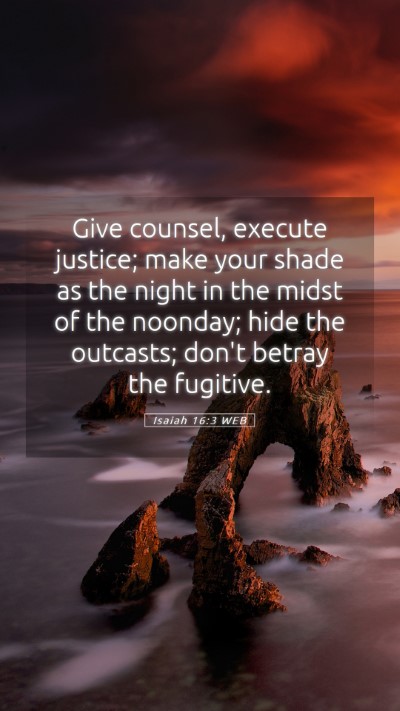 Picture 05 - Isaiah 16:3 WEB Mobile Phone Wallpaper - Give counsel, execute justice; make your shade as - Mobile Bible Verse Wallpaper
