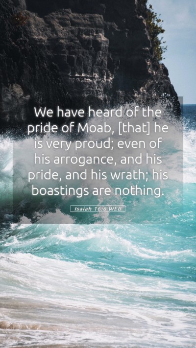 Picture 05 - Isaiah 16:6 WEB Mobile Phone Wallpaper - We have heard of the pride of Moab, [that] he is - Mobile Bible Verse Wallpaper