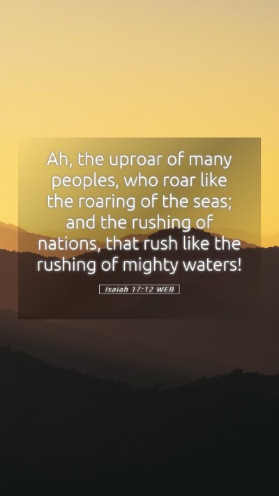 Picture 05 - Isaiah 17:12 WEB Mobile Phone Wallpaper - Ah, the uproar of many peoples, who roar like the - Mobile Bible Verse Wallpaper