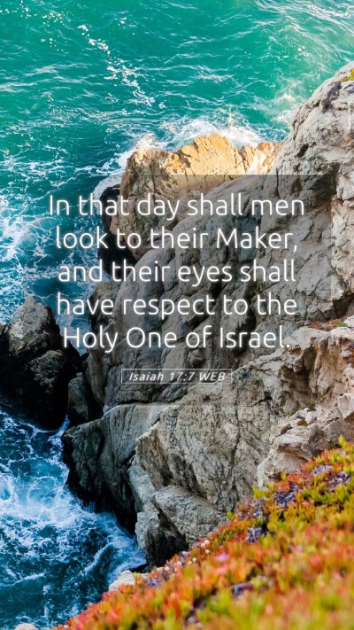 Picture 05 - Isaiah 17:7 WEB Mobile Phone Wallpaper - In that day shall men look to their Maker, and - Mobile Bible Verse Wallpaper