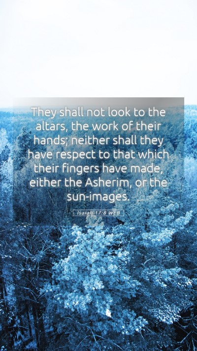 Picture 05 - Isaiah 17:8 WEB Mobile Phone Wallpaper - They shall not look to the altars, the work of - Mobile Bible Verse Wallpaper