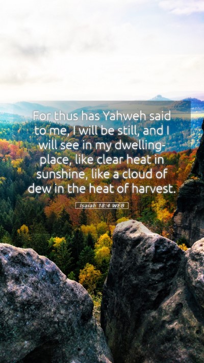 Picture 05 - Isaiah 18:4 WEB Mobile Phone Wallpaper - For thus has Yahweh said to me, I will be still, - Mobile Bible Verse Wallpaper