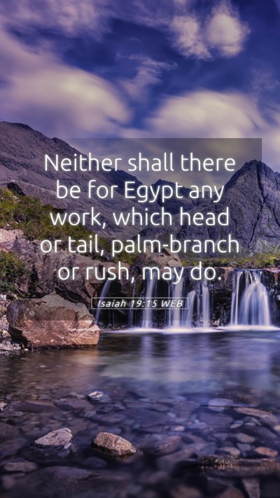 Picture 05 - Isaiah 19:15 WEB Mobile Phone Wallpaper - Neither shall there be for Egypt any work, which - Mobile Bible Verse Wallpaper
