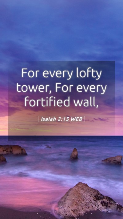 Picture 05 - Isaiah 2:15 WEB Mobile Phone Wallpaper - For every lofty tower, For every fortified - Mobile Bible Verse Wallpaper