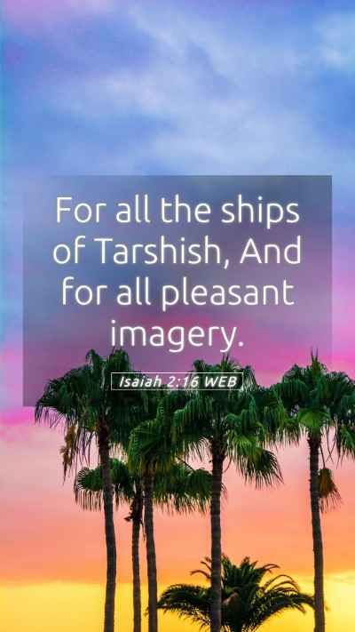 Picture 05 - Isaiah 2:16 WEB Mobile Phone Wallpaper - For all the ships of Tarshish, And for all - Mobile Bible Verse Wallpaper