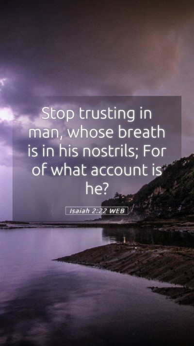 Picture 05 - Isaiah 2:22 WEB Mobile Phone Wallpaper - Stop trusting in man, whose breath is in his - Mobile Bible Verse Wallpaper