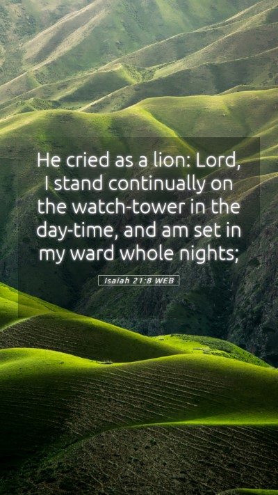 Picture 05 - Isaiah 21:8 WEB Mobile Phone Wallpaper - He cried as a lion: Lord, I stand continually on - Mobile Bible Verse Wallpaper