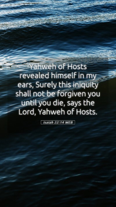 Picture 05 - Isaiah 22:14 WEB Mobile Phone Wallpaper - Yahweh of Hosts revealed himself in my ears, - Mobile Bible Verse Wallpaper