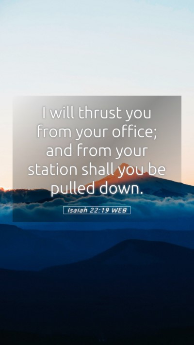 Picture 05 - Isaiah 22:19 WEB Mobile Phone Wallpaper - I will thrust you from your office; and from your - Mobile Bible Verse Wallpaper