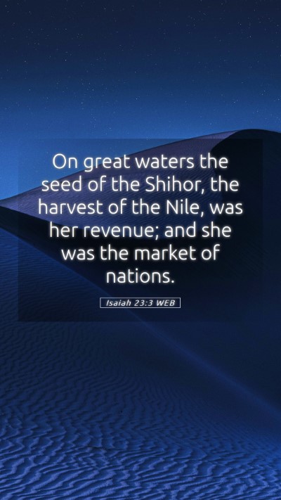 Picture 05 - Isaiah 23:3 WEB Mobile Phone Wallpaper - On great waters the seed of the Shihor, the - Mobile Bible Verse Wallpaper