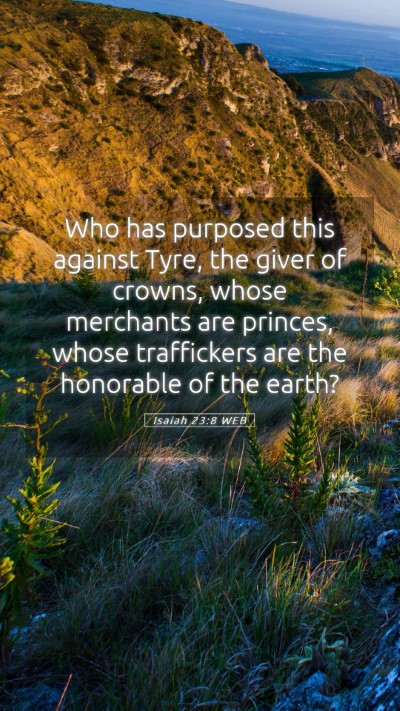 Picture 05 - Isaiah 23:8 WEB Mobile Phone Wallpaper - Who has purposed this against Tyre, the giver of - Mobile Bible Verse Wallpaper