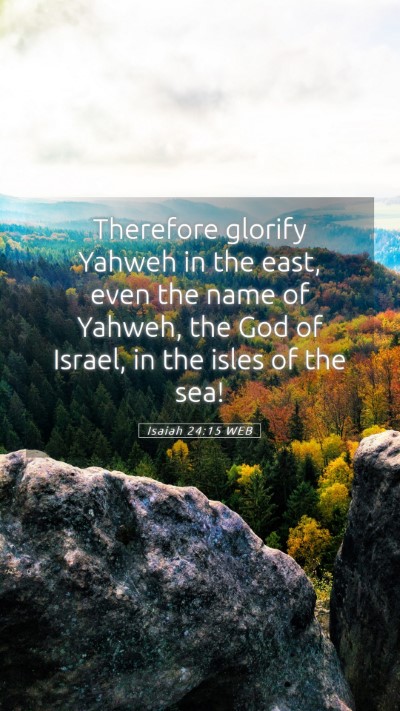 Picture 05 - Isaiah 24:15 WEB Mobile Phone Wallpaper - Therefore glorify Yahweh in the east, even the - Mobile Bible Verse Wallpaper