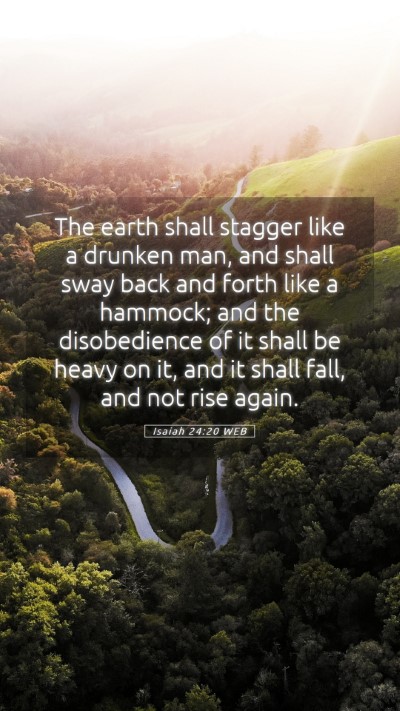 Picture 05 - Isaiah 24:20 WEB Mobile Phone Wallpaper - The earth shall stagger like a drunken man, and - Mobile Bible Verse Wallpaper