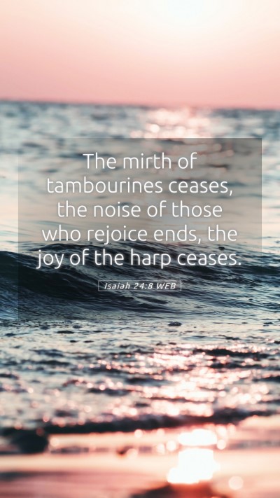 Picture 05 - Isaiah 24:8 WEB Mobile Phone Wallpaper - The mirth of tambourines ceases, the noise of - Mobile Bible Verse Wallpaper