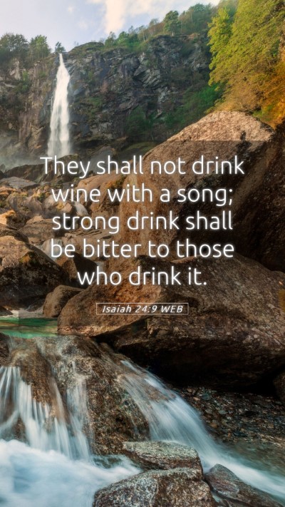 Picture 05 - Isaiah 24:9 WEB Mobile Phone Wallpaper - They shall not drink wine with a song; strong - Mobile Bible Verse Wallpaper