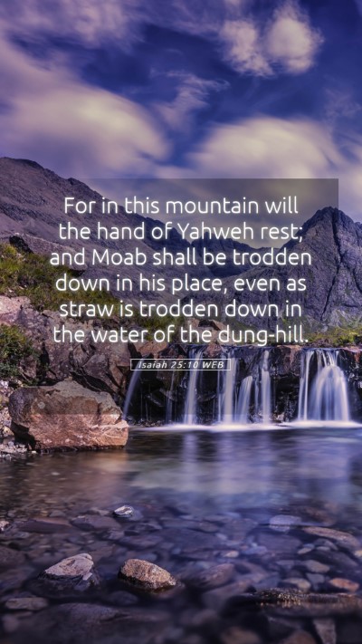 Picture 05 - Isaiah 25:10 WEB Mobile Phone Wallpaper - For in this mountain will the hand of Yahweh - Mobile Bible Verse Wallpaper