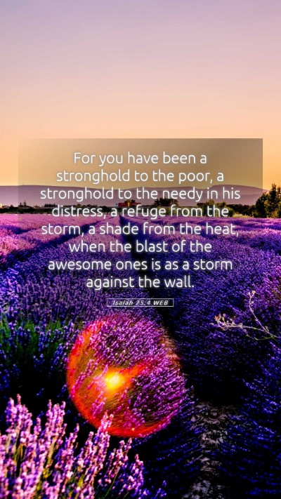Picture 05 - Isaiah 25:4 WEB Mobile Phone Wallpaper - For you have been a stronghold to the poor, a - Mobile Bible Verse Wallpaper