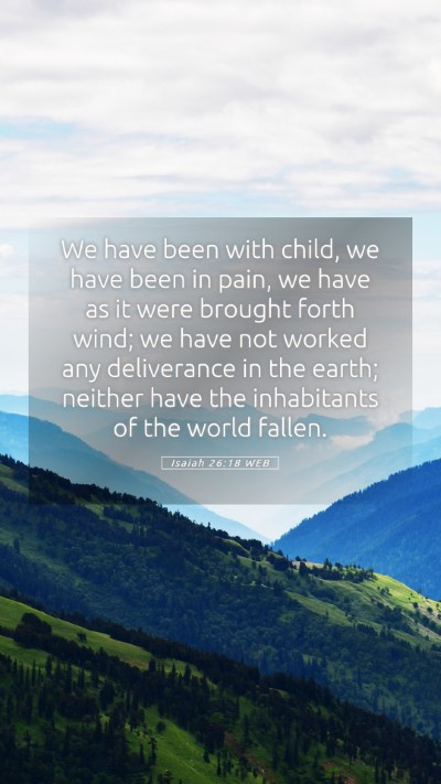 Picture 05 - Isaiah 26:18 WEB Mobile Phone Wallpaper - We have been with child, we have been in pain, we - Mobile Bible Verse Wallpaper