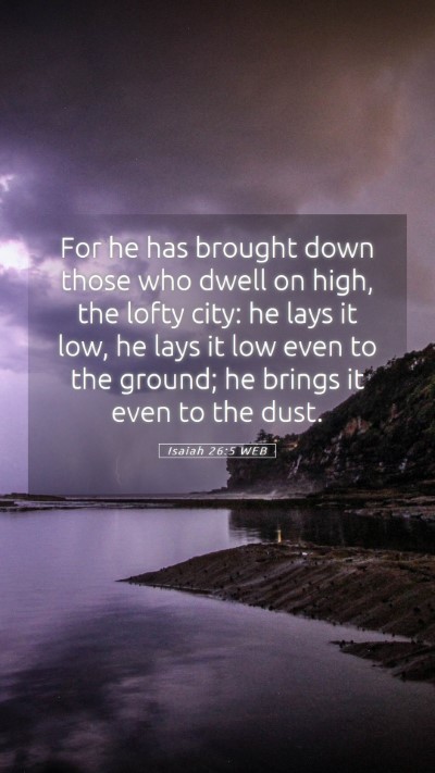 Picture 05 - Isaiah 26:5 WEB Mobile Phone Wallpaper - For he has brought down those who dwell on high, - Mobile Bible Verse Wallpaper