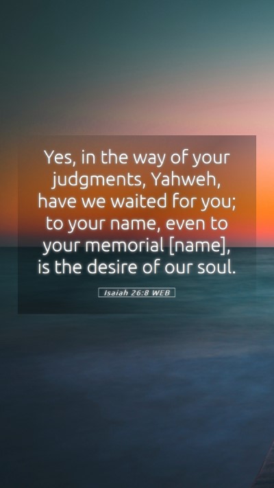 Picture 05 - Isaiah 26:8 WEB Mobile Phone Wallpaper - Yes, in the way of your judgments, Yahweh, have - Mobile Bible Verse Wallpaper