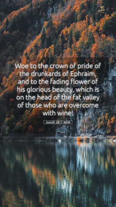 Picture 05 - Isaiah 28:1 WEB Mobile Phone Wallpaper - Woe to the crown of pride of the drunkards of - Mobile Bible Verse Wallpaper