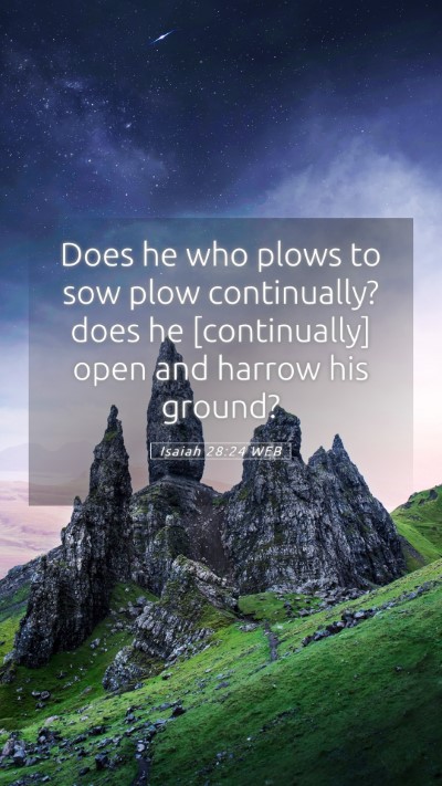 Picture 05 - Isaiah 28:24 WEB Mobile Phone Wallpaper - Does he who plows to sow plow continually? does - Mobile Bible Verse Wallpaper