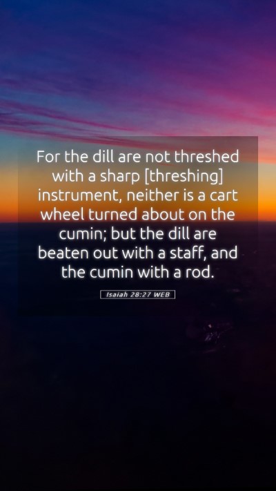 Picture 05 - Isaiah 28:27 WEB Mobile Phone Wallpaper - For the dill are not threshed with a sharp - Mobile Bible Verse Wallpaper