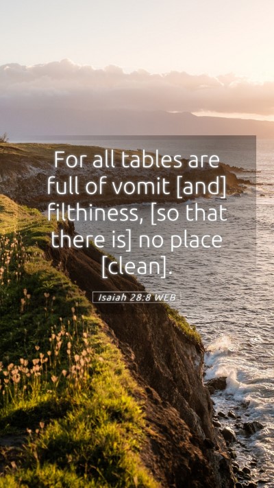 Picture 05 - Isaiah 28:8 WEB Mobile Phone Wallpaper - For all tables are full of vomit [and] - Mobile Bible Verse Wallpaper