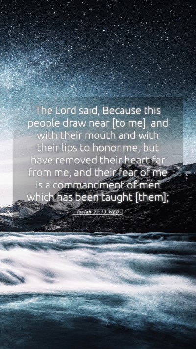 Picture 05 - Isaiah 29:13 WEB Mobile Phone Wallpaper - The Lord said, Because this people draw near [to - Mobile Bible Verse Wallpaper