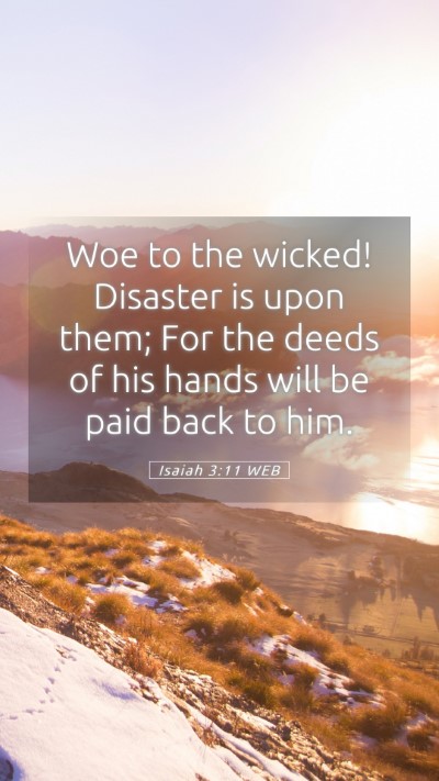 Picture 05 - Isaiah 3:11 WEB Mobile Phone Wallpaper - Woe to the wicked! Disaster is upon them; For the - Mobile Bible Verse Wallpaper