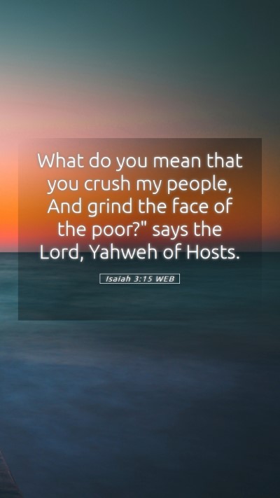 Picture 05 - Isaiah 3:15 WEB Mobile Phone Wallpaper - What do you mean that you crush my people, And - Mobile Bible Verse Wallpaper