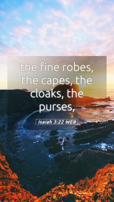 Picture 05 - Isaiah 3:22 WEB Mobile Phone Wallpaper - the fine robes, the capes, the cloaks, the - Mobile Bible Verse Wallpaper