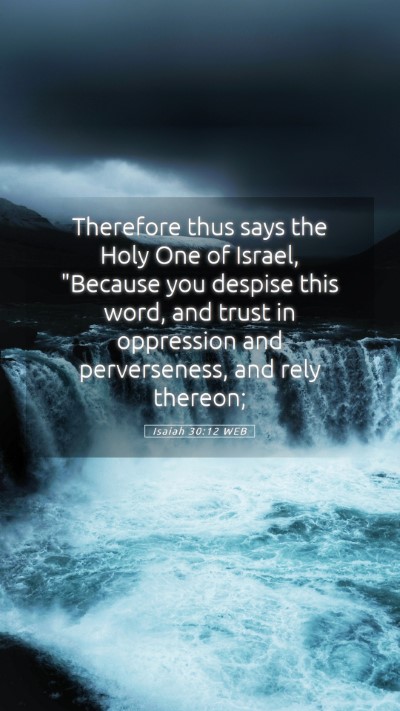 Picture 05 - Isaiah 30:12 WEB Mobile Phone Wallpaper - Therefore thus says the Holy One of Israel, - Mobile Bible Verse Wallpaper