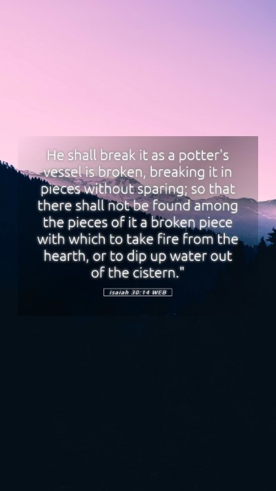 Picture 05 - Isaiah 30:14 WEB Mobile Phone Wallpaper - He shall break it as a potter's vessel is broken, - Mobile Bible Verse Wallpaper