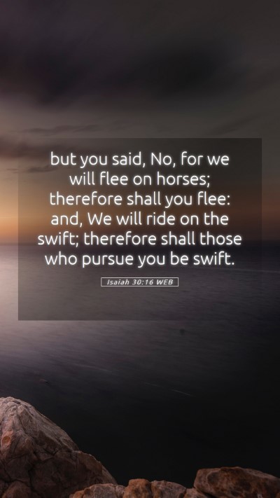 Picture 05 - Isaiah 30:16 WEB Mobile Phone Wallpaper - but you said, No, for we will flee on horses; - Mobile Bible Verse Wallpaper