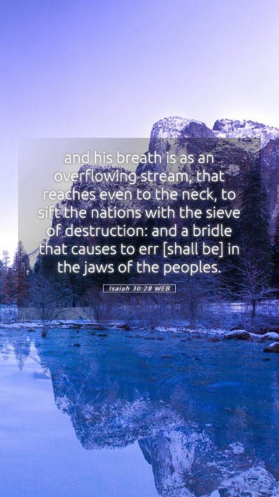 Picture 05 - Isaiah 30:28 WEB Mobile Phone Wallpaper - and his breath is as an overflowing stream, that - Mobile Bible Verse Wallpaper
