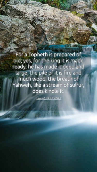 Picture 05 - Isaiah 30:33 WEB Mobile Phone Wallpaper - For a Topheth is prepared of old; yes, for the - Mobile Bible Verse Wallpaper