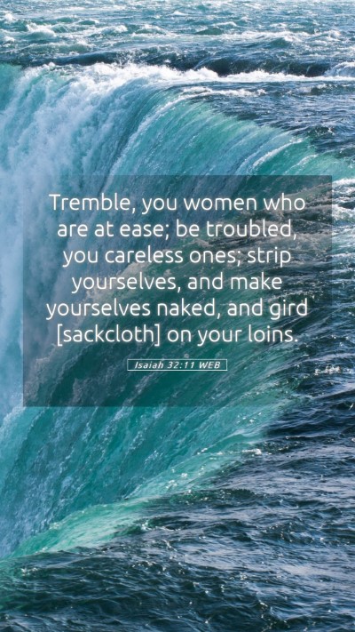 Picture 05 - Isaiah 32:11 WEB Mobile Phone Wallpaper - Tremble, you women who are at ease; be troubled, - Mobile Bible Verse Wallpaper