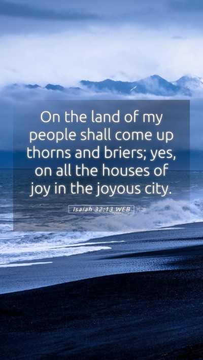 Picture 05 - Isaiah 32:13 WEB Mobile Phone Wallpaper - On the land of my people shall come up thorns and - Mobile Bible Verse Wallpaper