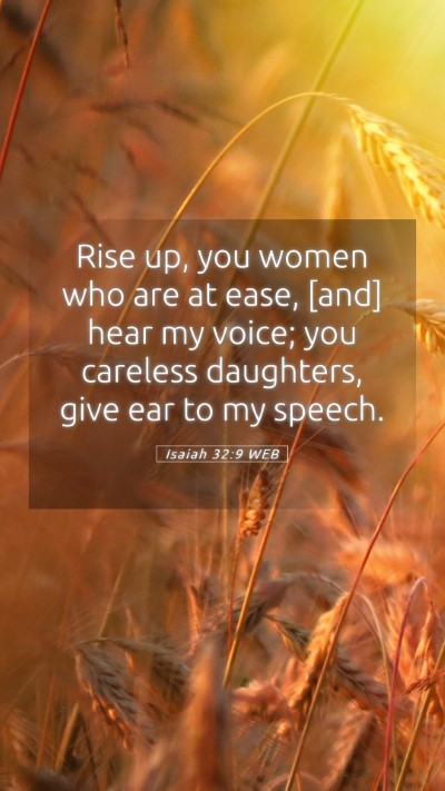 Picture 05 - Isaiah 32:9 WEB Mobile Phone Wallpaper - Rise up, you women who are at ease, [and] hear my - Mobile Bible Verse Wallpaper