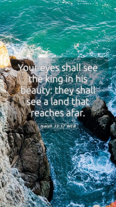Picture 05 - Isaiah 33:17 WEB Mobile Phone Wallpaper - Your eyes shall see the king in his beauty: they - Mobile Bible Verse Wallpaper