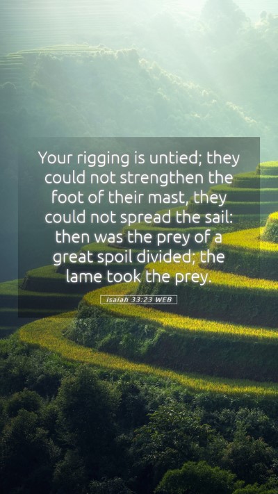 Picture 05 - Isaiah 33:23 WEB Mobile Phone Wallpaper - Your rigging is untied; they could not strengthen - Mobile Bible Verse Wallpaper