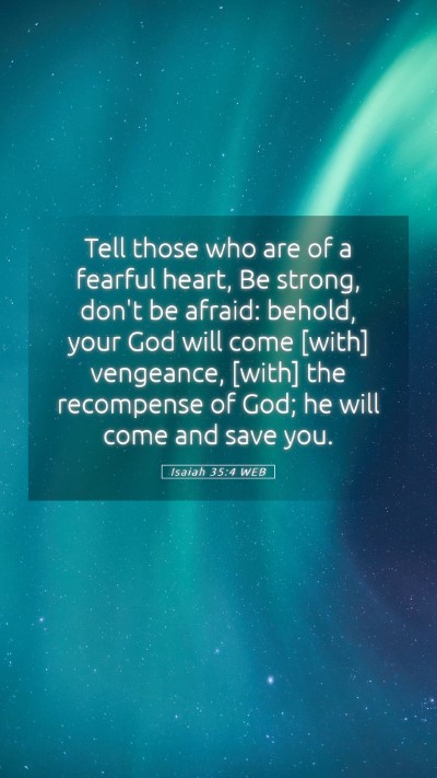 Picture 05 - Isaiah 35:4 WEB Mobile Phone Wallpaper - Tell those who are of a fearful heart, Be strong, - Mobile Bible Verse Wallpaper