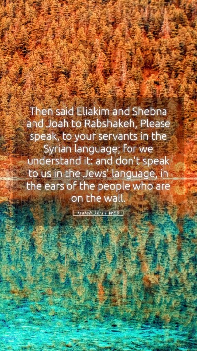 Picture 05 - Isaiah 36:11 WEB Mobile Phone Wallpaper - Then said Eliakim and Shebna and Joah to - Mobile Bible Verse Wallpaper