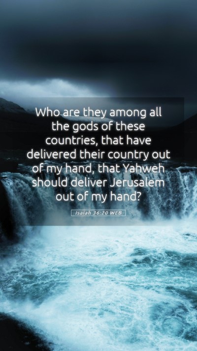 Picture 05 - Isaiah 36:20 WEB Mobile Phone Wallpaper - Who are they among all the gods of these - Mobile Bible Verse Wallpaper