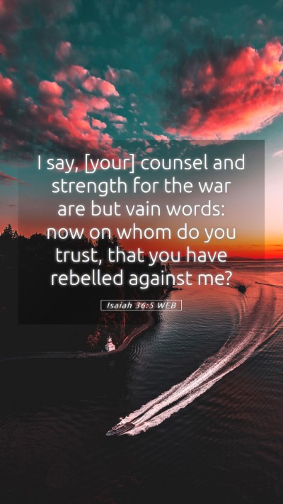 Picture 05 - Isaiah 36:5 WEB Mobile Phone Wallpaper - I say, [your] counsel and strength for the war - Mobile Bible Verse Wallpaper